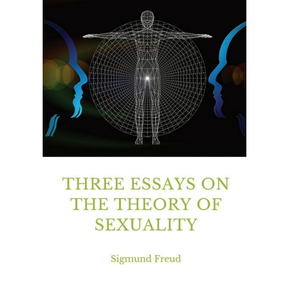 Three Essays on the Theory of Sexuality: A 1905 work by Sigmund Freud, the founder of psychoanalysis, in which the autho, (Paperback)