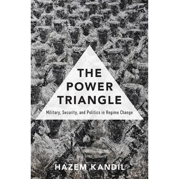 Power Triangle: Military, Security, and Politics in Regime Change, (Hardcover)