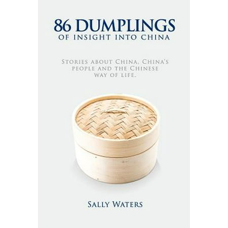 86 Dumplings of Insight Into China : Stories about China, China's People and the Chinese Way of
