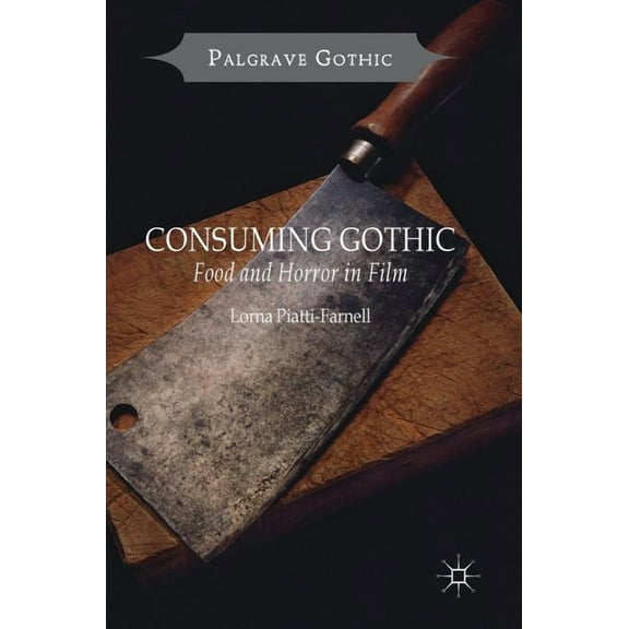 Palgrave Gothic Consuming Gothic: Food and Horror in Film, (Hardcover)