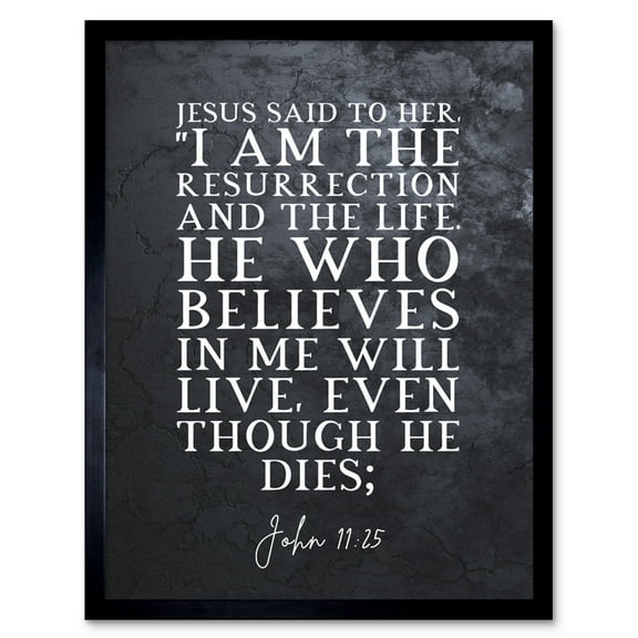 John 11:25 Jesus I am the resurrection and the life Christian Bible Verse Quote Scripture Typography Art Print Framed Poster Wall Decor 12x16 inch