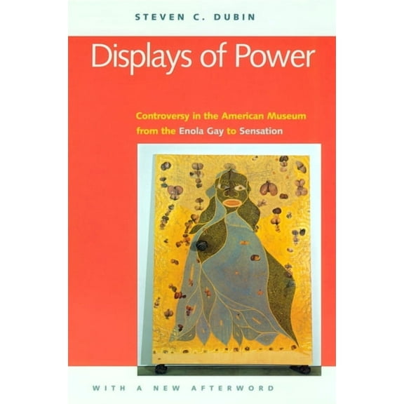 Displays of Power: Memory and Amnesia in the American Museum, (Hardcover)