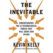 The Inevitable : Understanding the 12 Technological Forces That Will Shape Our Future (Hardcover)