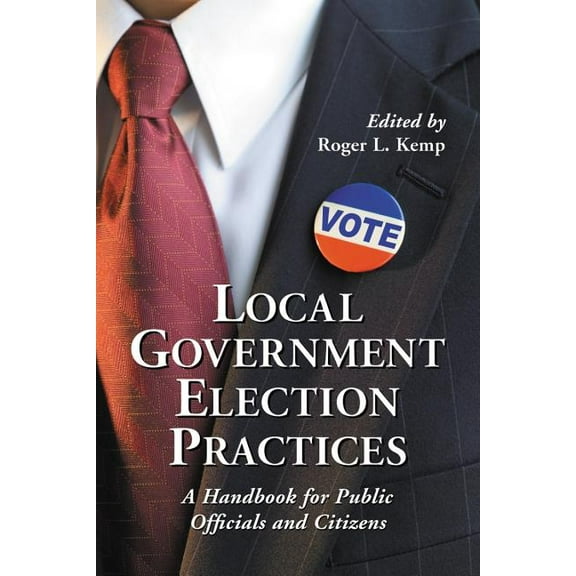 Local Government Election Practices: A Handbook for Public Officials and Citizens, (Paperback)