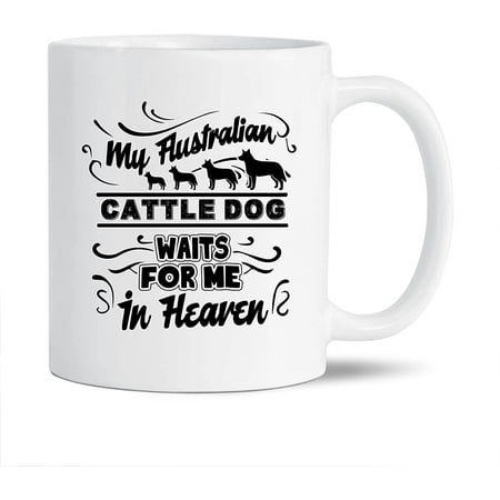 

My Australian Cattle Dog Waits For Me In Heaven White Ceramic Coffee Mug For Men / Women Novelty Australian Cattle Dog Pottery Coffee Mug Funny Australian Cattle Dog Travel Porcelain Cup 11 Oz.