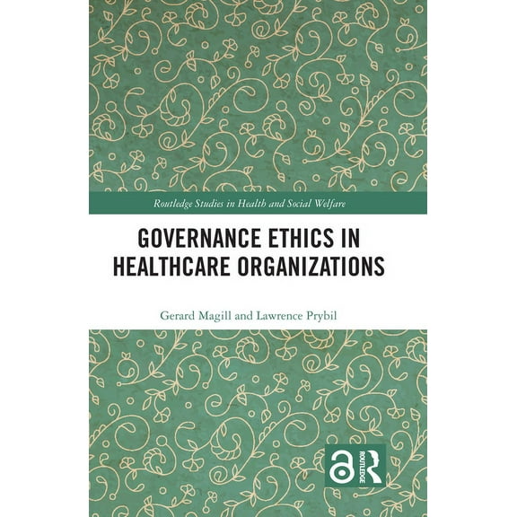 Routledge Studies in Health and Social W Governance Ethics in Healthcare Organizations, (Hardcover)