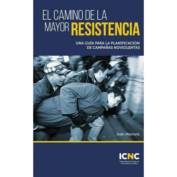 El camino de la mayor resistencia: Una guía para la planificación de campañas noviolentas, (Paperback)