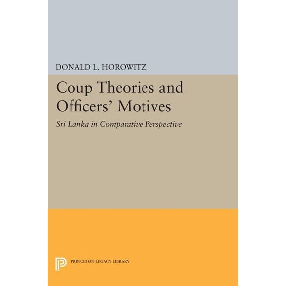 Princeton Legacy Library Coup Theories and Officers' Motives: Sri Lanka in Comparative Perspective, Book 359, (Paperback)