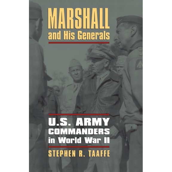 Modern War Studies Marshall and His Generals: U.S. Army Commanders in World War II, (Paperback)