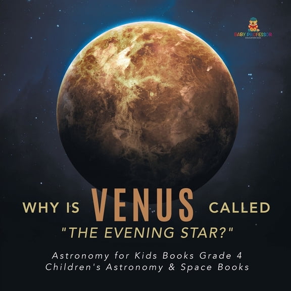 Why is Venus Called "The Evening Star?" Astronomy for Kids Books Grade 4 Children's Astronomy & Space Books, (Paperback)