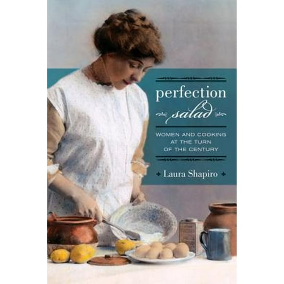 Pre-Owned Perfection Salad: Women and Cooking at the Turn of the Century Volume 24 (Paperback 9780520257382) by Laura Shapiro