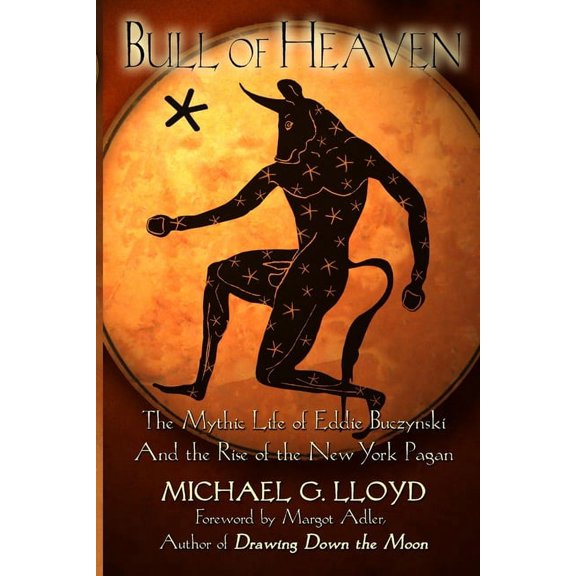 Bull of Heaven: The Mythic Life of Eddie Buczynski and the Rise of the New York Pagan, (Paperback)