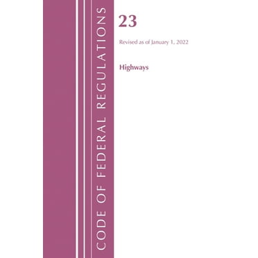 Code of Federal Regulations, Title 23 Hi Code of Federal Regulations, Title 23 Highways, 2022, (Paperback)