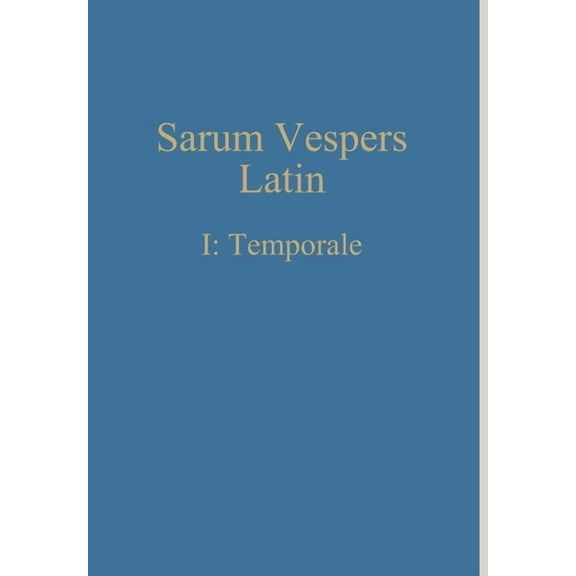 Sarum Vespers Latin I: Temporale, (Hardcover)