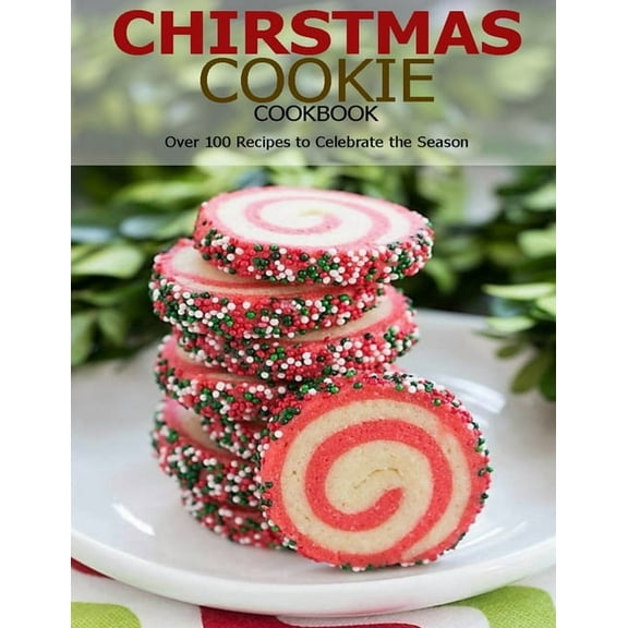 Chirstmas Cookie Cookbook: Over 100 Recipes to Celebrate the Season, (Paperback)