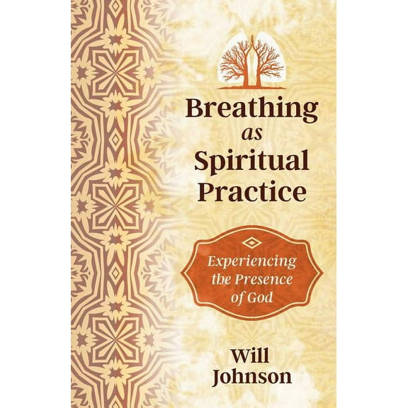 Breathing as Spiritual Practice: Experiencing the Presence of God (Paperback) by Will Johnson