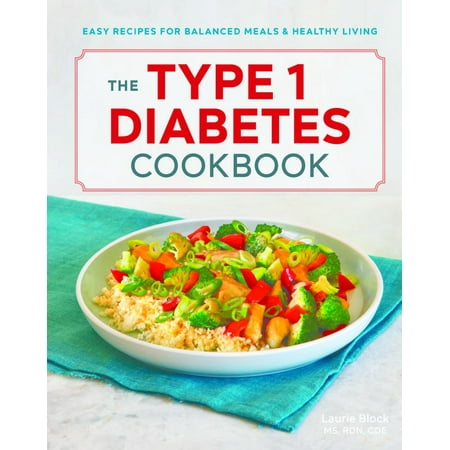 The Type 1 Diabetes Cookbook : Easy Recipes for Balanced Meals and Healthy