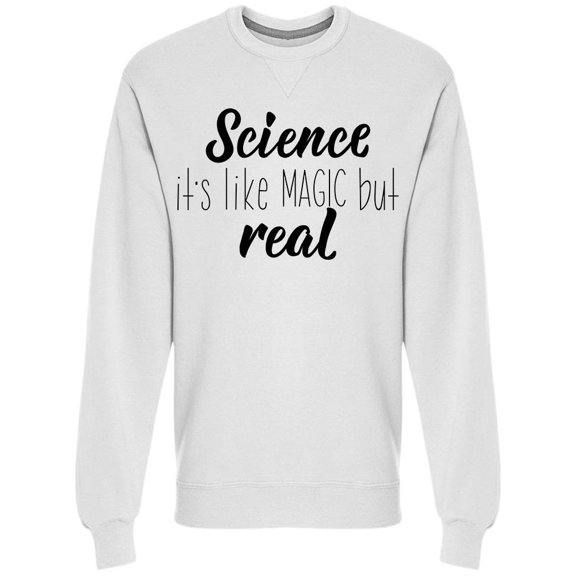 Science Is Like Magic But Real Sweatshirt Men -Image by Shutterstock, Male x-Large