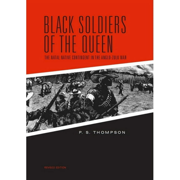 Black Soldiers of the Queen : The Natal Native Contingent in the Anglo-Zulu War (Paperback)