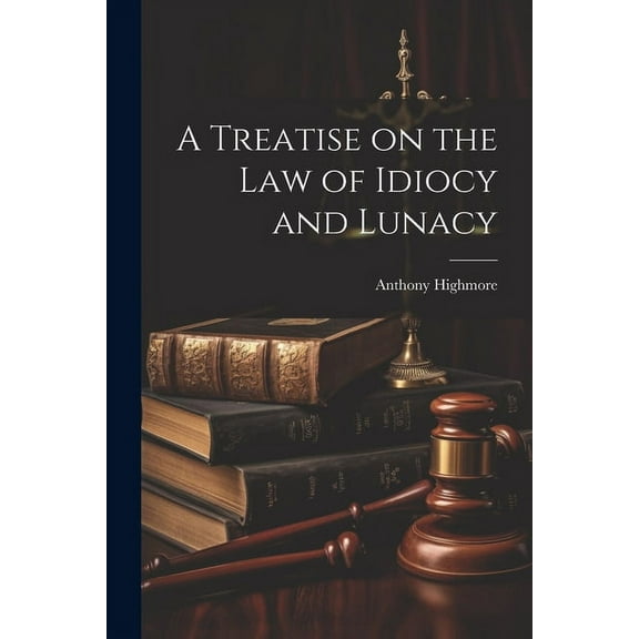 A Treatise on the Law of Idiocy and Lunacy (Paperback)