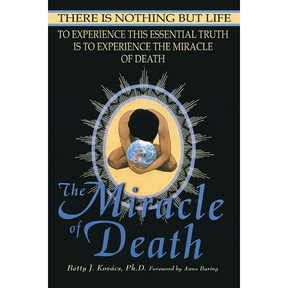 The Miracle of Death: There Is Nothing But Life, (Paperback)