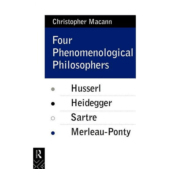 Four Phenomenological Philosophers: Husserl, Heidegger, Sartre, Merleau-Ponty, (Hardcover)