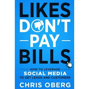 Likes Don't Pay Bills : How to Leverage Social Media to Get Leads and Customers (Paperback)