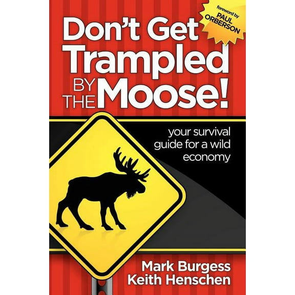 Don't Get Trampled By the Moose! : your survival guide for a wild economy (Paperback)