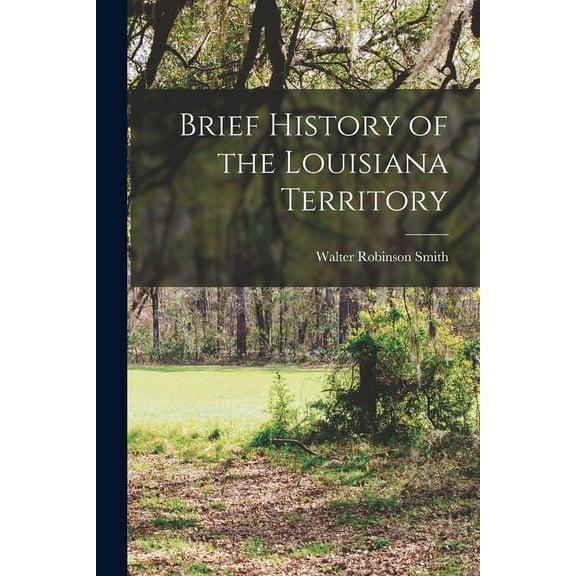 Brief History of the Louisiana Territory (Paperback)