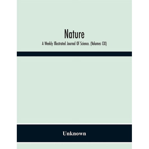 Nature: A Weekly Illustrated Journal Of Science. (Volumes Cix), (Paperback)
