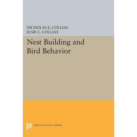 Princeton Legacy Library Nest Building and Bird Behavior, Book 857, (Paperback)