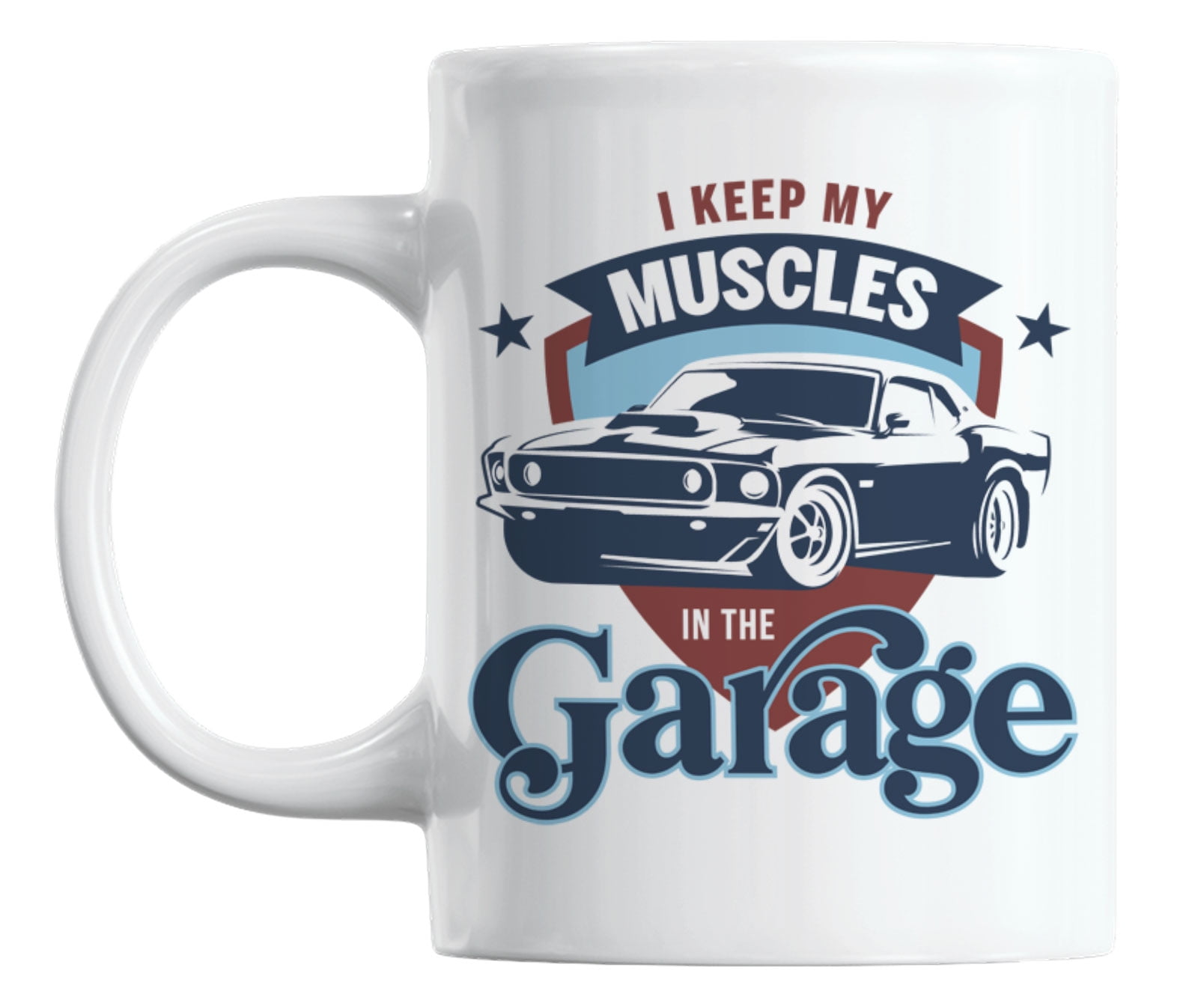 Funny Coffee Mugs, I Keep My Muscles in the Garage