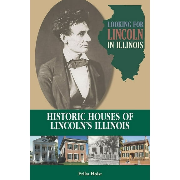 Looking for Lincoln: Looking for Lincoln in Illinois : Historic Houses of Lincoln’s Illinois (Paperback)