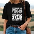 thumbnail image 2 of Everybody in That Birthday Book Is Breathing a Huge Sigh of Relief Right Now T-Shirt, 2 of 5