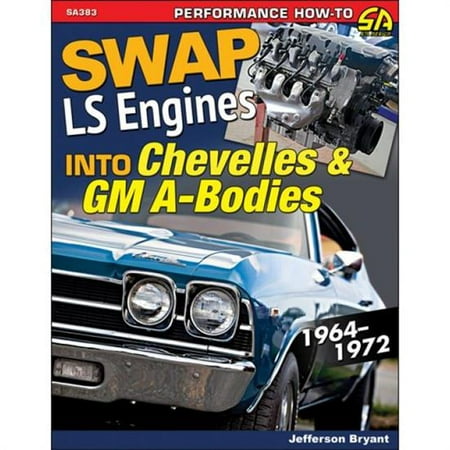 Car Tech SA383 How-To Swap LS Engines Book, 1964-72 GM (Best Car For Ls Swap)