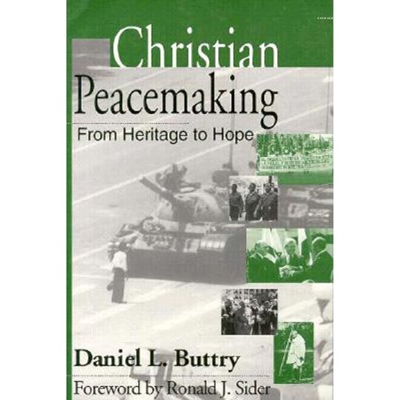 Christian Peacemaking: From Heritage to Hope (Paperback) by Daniel L Buttry