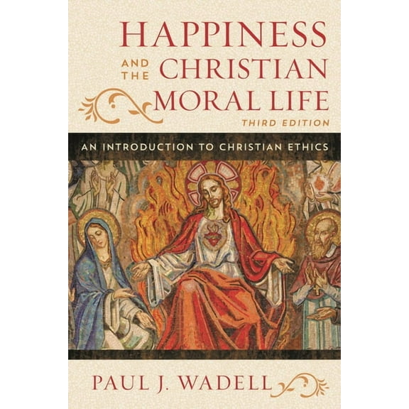 Happiness and the Christian Moral Life: An Introduction to Christian Ethics, (Paperback)