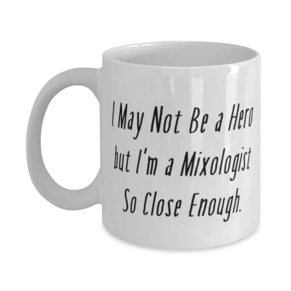 Inappropriate Mixologist, I May Not Be a Hero but I'm a Mixologist So Close Enough, Holiday 15oz Mug For Mixologist