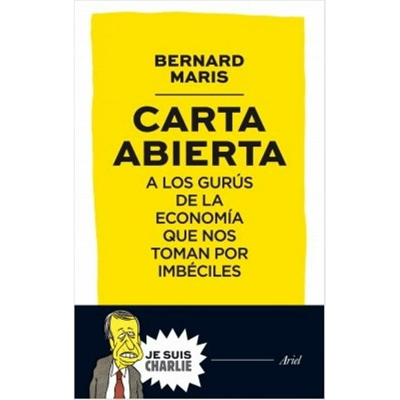 CARTA ABIERTA A LOS GURÚS DE LA ECONOMIA ARIEL BERNARD MARIS