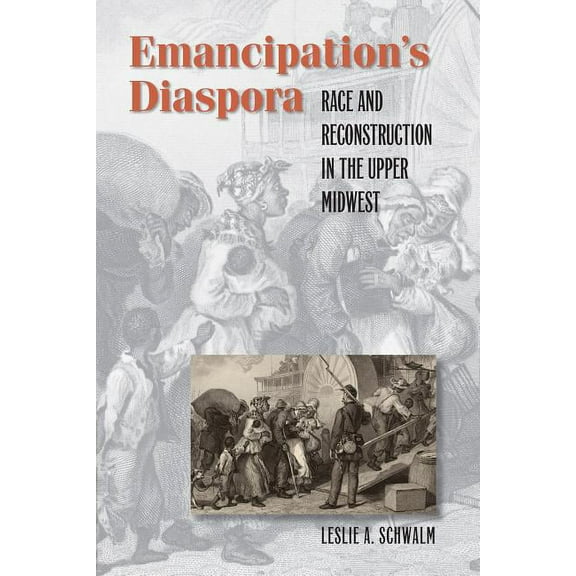 The John Hope Franklin African American Emancipation's Diaspora: Race and Reconstruction in the Upper Midwest, (Paperback)