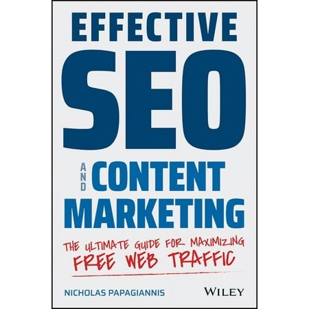 Effective SEO and Content Marketing: The Ultimate Guide for Maximizing Free Web Traffic (Paperback)