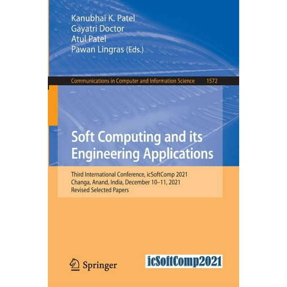 Communications in Computer and Informati Soft Computing and Its Engineering Applications: Third International Conference, Icsoftcomp 2021, Changa, Anand, India, , Book 1572, (Paperback)