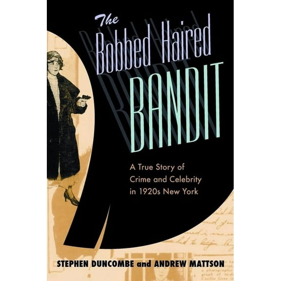 The Bobbed Haired Bandit: A True Story of Crime and Celebrity in 1920s New York, (Hardcover)