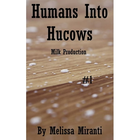 Humans Into Hucows: Milk Production - eBook