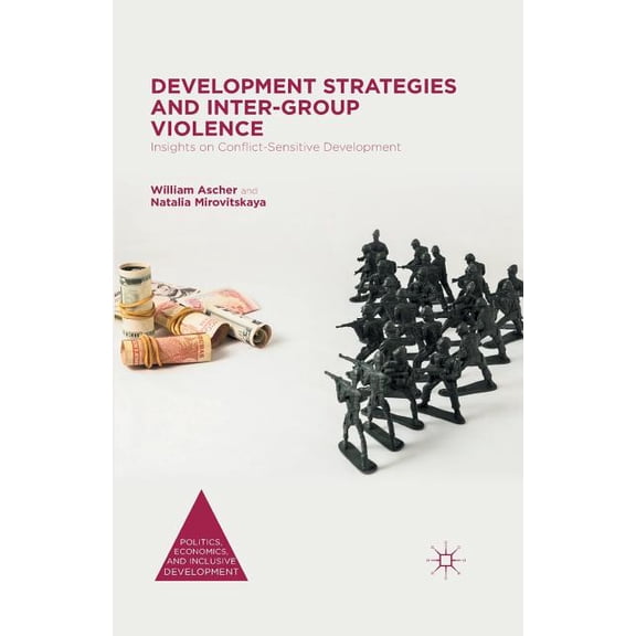 Politics, Economics, and Inclusive Devel Development Strategies and Inter-Group Violence: Insights on Conflict-Sensitive Development, (Paperback)