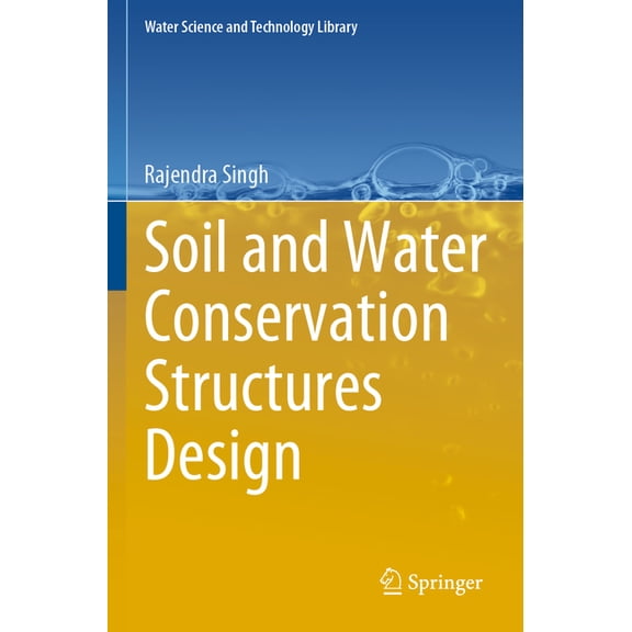 Water Science and Technology Library Soil and Water Conservation Structures Design, Book 123, (Paperback)