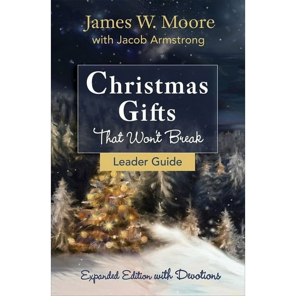 Christmas Gifts That Won't Break Leader Guide: Expanded Edition with Devotions (Paperback) by James W Moore, Jacob Armstrong