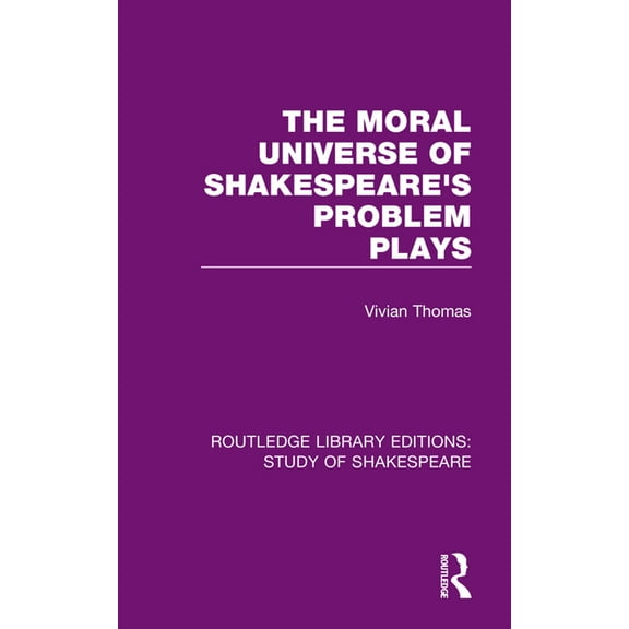 Routledge Library Editions: Study of Sha The Moral Universe of Shakespeare's Problem Plays, (Paperback)