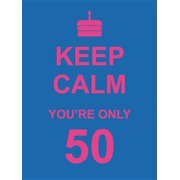 Keep Calm You're Only 50