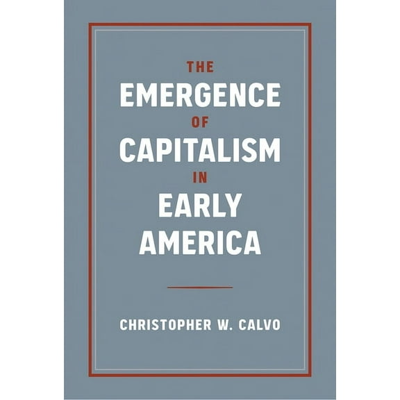 The Emergence of Capitalism in Early America, (Paperback)